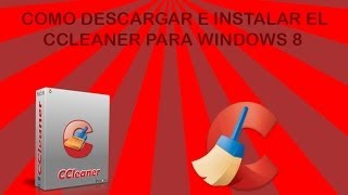 Como descargar e instalar el CCleaner para Windows 8 full en español 2014 [upl. by Alket494]