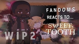 Fandoms react to Sweet tooth  WIP 2 [upl. by Ellord]