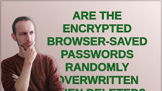 Security Are the encrypted browsersaved passwords randomly overwritten when deleted [upl. by Cirdes]