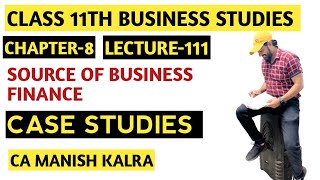 Case Studies  Chapter8  Sources Of Business Finance  Class11 Business Studies  CA MANISH KALRA [upl. by Julianne]