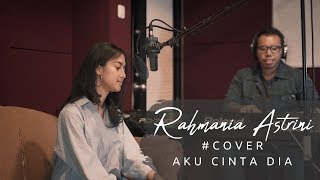 RAHMANIA ASTRINI  AKU CINTA DIA Cover Version [upl. by Mayer]