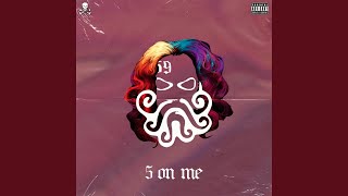 5 on Me [upl. by Asseram]