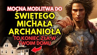 Mocna Modlitwa Do Archanioła Świętego Michała O Wypędzenie Zła Z Domu [upl. by Joseph961]