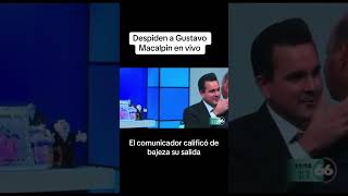 Despiden en vivo y directo a Gustavo Macalpin del canal 66 [upl. by Nelda297]