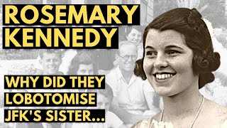 Rosemary Kennedy  Lobotomised for Being Different  Documentary [upl. by Adnhoj]