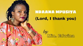 Ndaana Mpusiya Lord I Thank You by Minister Edwina [upl. by Anaoj]