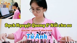 Bạch Nguyệt Quang amp Nốt Chu Sa  piano amp đàn tranh Tú Anh [upl. by Agon94]