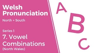 7 Vowel Combinations North Wales  Welsh Pronunciation Series 1 [upl. by Anais]