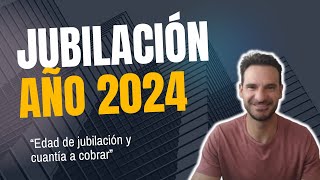 Jubilación AÑO 2024 💡Edad de jubilación y cuantía a cobrar [upl. by Eedahs]