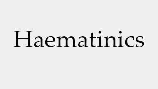 How to Pronounce Haematinics [upl. by Kere]