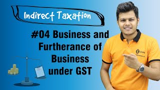 Business and Furtherance of Business under GST  Introduction to GST in India  Indirect Taxation [upl. by Hayarahs]