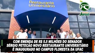 Com emenda de R 55 milhões do senador Sérgio Petecão novo restaurante universitário é inaugurado [upl. by Patrice]