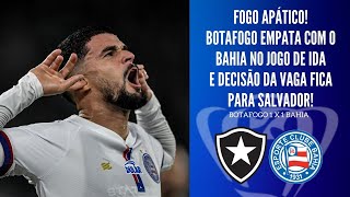 BOTAFOGO SE MOSTRA SATISFEITO COM O EMPATE NA IDA E DECISÃO DA COPA DO BRASIL FICA PARA SALVADOR [upl. by Ellicul]