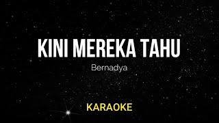 Bernadya  Kini Mereka Tahu Karaoke Version [upl. by Orimisac545]