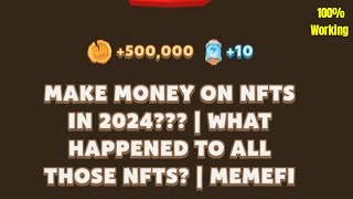 Make Money On NFTS in 2024 What Happened To All Those NFTS  Memefi Video Code Today [upl. by Aineval28]