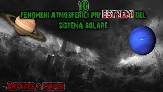 I 10 FENOMENI ATMOSFERICI Più ESTREMI del Sistema Solare w Kuiper [upl. by Ringe]