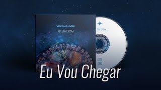 Eu Vou Chegar  Vocal Livre Audio Music [upl. by Anilad]