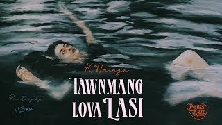 K Hminga  Tawnmang lova Lasi Official Lyric Video [upl. by Mccready]