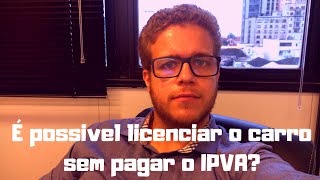 Licenciar o Carro sem Pagar o IPVA [upl. by Kensell568]