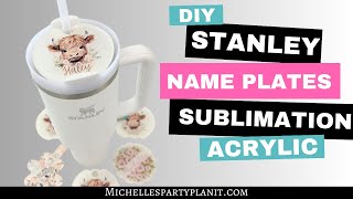 DIY Stanley Name Tags with Sublimation  Acrylic Name Plates [upl. by Nickelsen517]