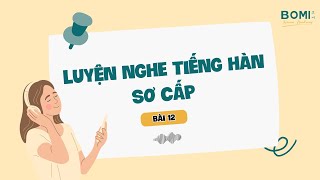 Luyện nghe tiếng Hàn Sơ Cấp  Bài 12 [upl. by Nimajneb]