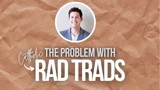 The Problem with Catholic Rad Trads [upl. by Yrojram]