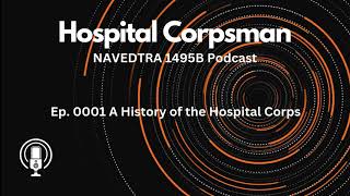 Ep 0001 A History of the Hospital Corps  Hospital Corpsman NAVEDTRA 1495B Podcast [upl. by Eirrod979]