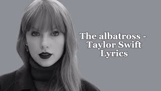 The Albatross  Taylor Swift lyrics [upl. by Illak]