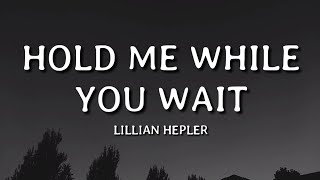 Lillian Hepler  Hold Me While You Wait Lyrics🎵 [upl. by Bevon155]