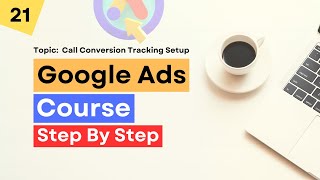 Call Conversion Tracking Setup  Google Ads Tutorial 21 [upl. by Nereus]