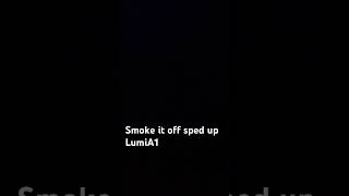 Smoke it off sped up [upl. by Muffin]