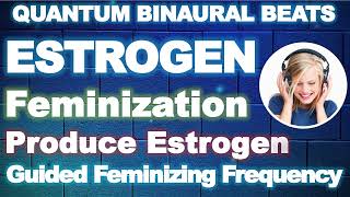 ESTROGEN 🎧 Feminizing Hormones Sound Therapy  Progesterone and Estrogen Hormone Balance Meditation [upl. by Chemash186]