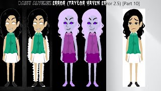 Daisy Alverez Error Taylor Haven Error 25 Part 10 [upl. by Terza]