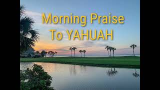 Morning Praise To YAHUAH [upl. by Agnola230]