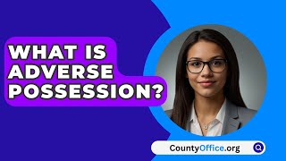 What Is Adverse Possession  CountyOfficeorg [upl. by Inalawi557]