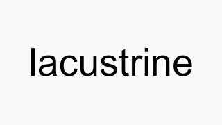 How to pronounce lacustrine [upl. by Sewell]