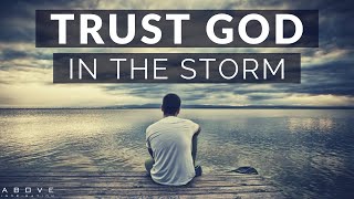 TRUST GOD IN THE STORM  Persevering Through Hard Times  Inspirational amp Motivational Video [upl. by Neitsirhc]