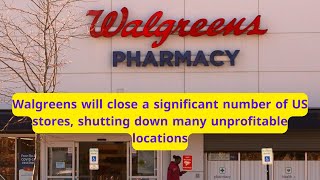 Walgreens Closing Stores  Walgreens will close a significant number of US stores [upl. by Janeva]