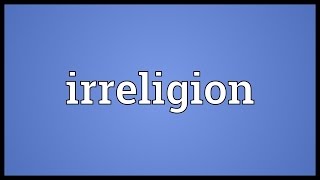 Irreligion Meaning [upl. by Dolhenty]