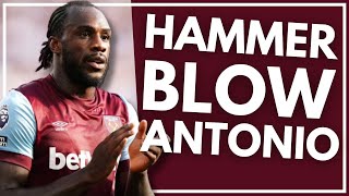 HAMMER BLOW FOR WEST HAM  ANTONIO OUT  WEST HAM DAILY [upl. by Ilhsa92]