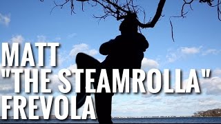 Matt quotThe SteamRollaquot Frevola  MMA Fight Motivation [upl. by Forland59]