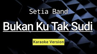 Bukan Ku Tak Sudi  Hd Karaoke  Setia Band [upl. by Herriott]