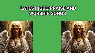 LATEST IGBO PRAISE AND WORSHIP SONGS 2024 [upl. by Eitten]