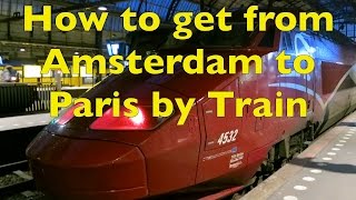 How to get from Amsterdam Centraal Station to Paris Gare du Nord by Train [upl. by Bijan]