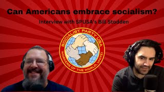 Can Americans Embrace Socialism  Interview with SPUSA candidate Bill Stodden [upl. by Gerita]