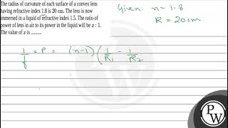 The radius of curvature of each surface of a convex lens having refractive index 18 is \20 \ma [upl. by Inasah]