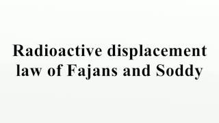 Radioactive displacement law of Fajans and Soddy [upl. by Amikan]