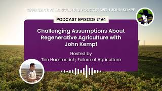 Future of Agriculture  Challenging Assumptions About Regenerative Agriculture with John Kempf [upl. by Bikales27]