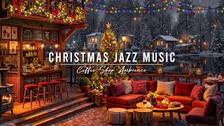 Jazz Relaxing Music  Cozy Christmas Coffee Shop Ambience 🎄 Christmas Jazz Instrumental for Unwind [upl. by Rothwell]