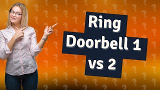 How to compare Ring Doorbell 1 and 2 [upl. by Edorej]